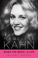 Madeline Kahn: Being the Music, a Life
