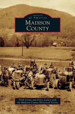 Madison County - Crowe, Trish, and Lackey, Doris, and Madison County Historical Society