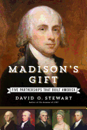 Madison's Gift: Five Partnerships That Built America