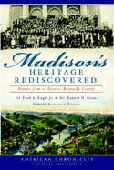 Madison's Heritage Rediscovered: Stories from a Historic Kentucky County