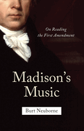 Madison's Music: On Reading the First Amendment