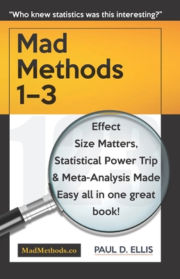 MadMethods 1-3: Effect Size Matters, Statistical Power Trip & Meta-Analysis Made Easy - Ellis, Paul D