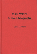 Mae West: A Bio-Bibliography