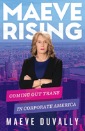 Maeve Rising: Coming Out Trans in Corporate America
