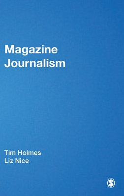 Magazine Journalism - Holmes, Tim, and Nice, Liz