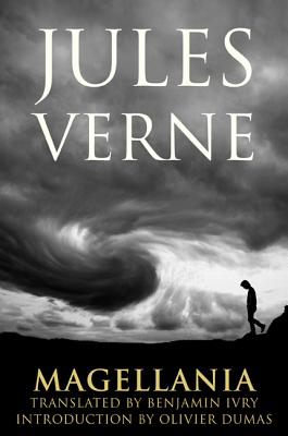 Magellania - Verne, Jules, and Ivry, Benjamin (Translated by), and Dumas, Olivier (Introduction by)