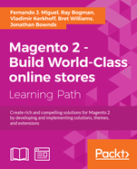 Magento 2 - Build World-Class online stores: Create rich and compelling solutions for Magento 2 by developing and implementing solutions, themes, and extensions