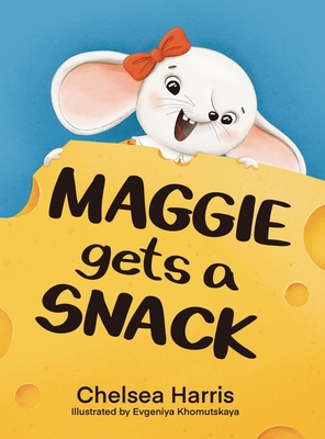Maggie Gets A Snack - Harris, Chelsea