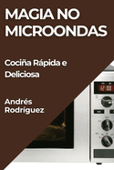 Magia no Microondas: Coci�a R�pida e Deliciosa