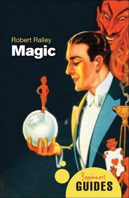 Magic: A Beginner's Guide - Ralley, Robert
