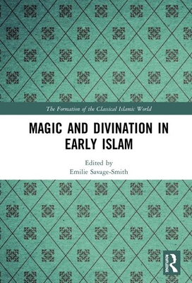 Magic and Divination in Early Islam - Savage-Smith, Emilie (Editor)