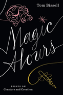 Magic Hours: Essays on Creators and Creation