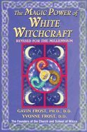 Magic Power of White Witchcraft: Revised for the New Millennium