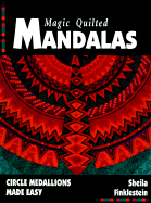 Magic Quilted Mandalas: Circle Medallions Made Easy