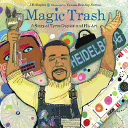 Magic Trash: A Story of Tyree Guyton and His Art