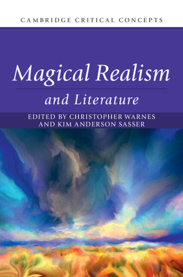 Magical Realism and Literature - Warnes, Christopher (Editor), and Sasser, Kim Anderson (Editor)