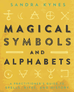 Magical Symbols and Alphabets: A Practitioner's Guide to Spells, Rites, and History