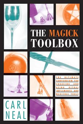 Magick Toolbox: Ultimate Compendium for Choosing and Using Ritual Implements and Magickal Tools - Neal, Carl F