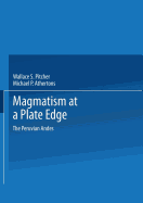 Magmatism at a Plate Edge: The Peruvian Andes - Pitcher, Wallace S., and Atherton, Michael P., and Cobbing, E. John