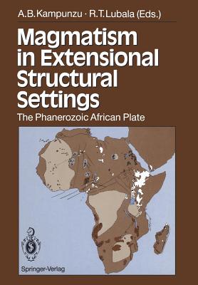 Magmatism in Extensional Structural Settings: The Phanerozoic African Plate - Kampunzu, A B (Editor), and Lubala, R T (Editor)