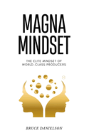 Magna Mindset: The Elite Mindset of World-Class Producers
