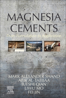 Magnesia Cements: From Formulation to Application - Shand, Mark, and Al-Tabbaa, Abir, and Qian, Jueshi