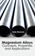 Magnesium Alloys: Concepts, Properties and Applications