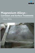 Magnesium Alloys: Corrosion & Surface Treatments