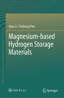 Magnesium-based Hydrogen Storage Materials - Li, Qian, and Pan, Fusheng