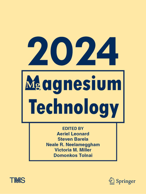 Magnesium Technology 2024 - Leonard, Aeriel (Editor), and Barela, Steven (Editor), and Neelameggham, Neale R. (Editor)