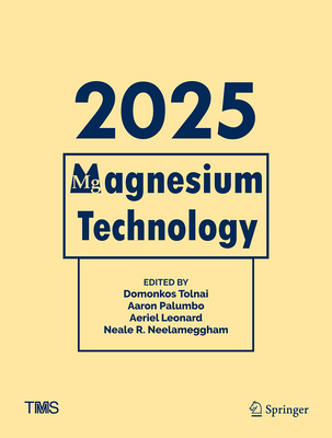 Magnesium Technology 2025 - Tolnai, Domonkos (Editor), and Palumbo, Aaron (Editor), and Leonard, Aeriel (Editor)