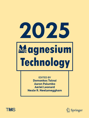 Magnesium Technology 2025 - Tolnai, Domonkos (Editor), and Palumbo, Aaron (Editor), and Leonard, Aeriel (Editor)