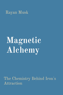 Magnetic Alchemy: The Chemistry Behind Iron's Attraction