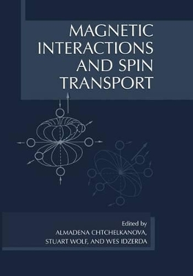 Magnetic Interactions and Spin Transport - Chtchelkanova, Almadena (Editor), and Wolf, Stuart a (Editor), and Idzerda, Yves (Editor)