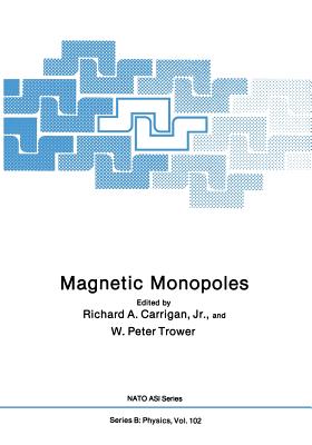 Magnetic Monopoles - Carrigan, Richard A (Editor), and Trower, W Peter (Editor)