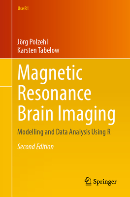 Magnetic Resonance Brain Imaging: Modelling and Data Analysis Using R - Polzehl, J�rg, and Tabelow, Karsten
