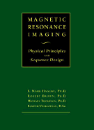 Magnetic Resonance Imaging: Physical Principles and Sequence Design