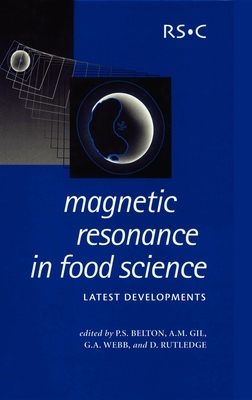 Magnetic Resonance in Food Science: Latest Developments - Belton, Peter S, Prof. (Editor), and Gil, A M (Editor), and Webb, G A, Prof. (Editor)