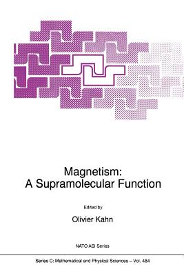Magnetism: A Supramolecular Function - Kahn, O. (Editor)