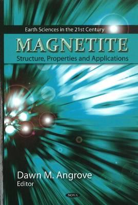 Magnetite: Structure, Properties & Applications - Angrove, Dawn M (Editor)