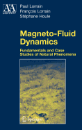 Magneto-Fluid Dynamics: Fundamentals and Case Studies of Natural Phenomena