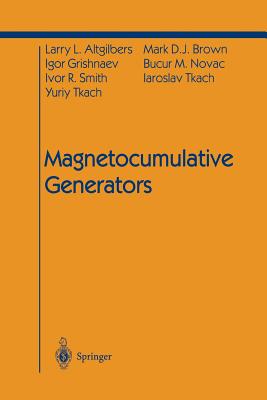 Magnetocumulative Generators - Altgilbers, Larry L, and Fowler, C M (Preface by), and Brown, Mark D J