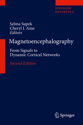 Magnetoencephalography: From Signals to Dynamic Cortical Networks - Supek, Selma (Editor), and Aine, Cheryl J (Editor)
