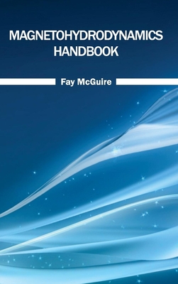Magnetohydrodynamics Handbook - McGuire, Fay (Editor)