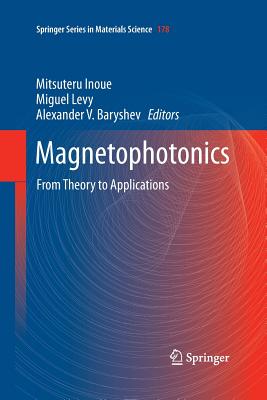 Magnetophotonics: From Theory to Applications - Inoue, Mitsuteru (Editor), and Levy, Miguel (Editor), and Baryshev, Alexander V. (Editor)