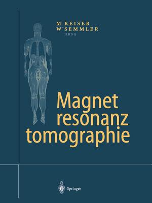 Magnetresonanztomographie - Reiser, Maximilian F (Editor), and Semmler, Wolfhard (Editor)