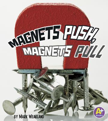 Magnets Push, Magnets Pull - Weakland, Mark
