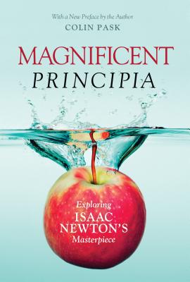 Magnificent Principia: Exploring Isaac Newton's Masterpiece - Pask, Colin