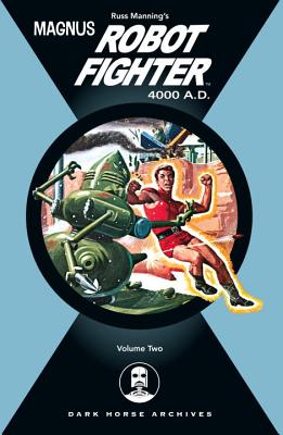 Magnus, Robot Fighter Archives Volume 2 - Schaefer, Kermit, and Friewald, Don, and Shaefer, Robert, and Friewald, Eric