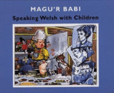Magu'r Babi: Speaking Welsh with Children